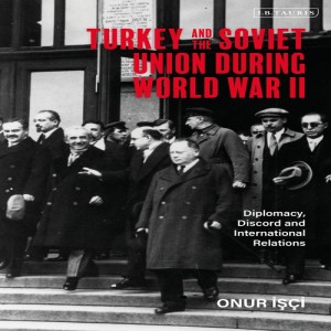 Onur İşçi on Turkey-Russia ties during the Second World War and today