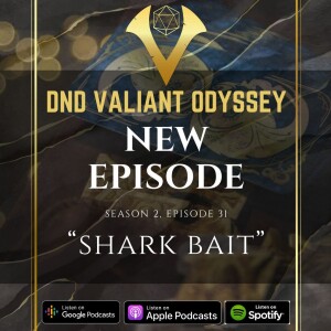 DnD Valiant Odyssey S2E31: Shark Bait