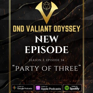 DnD Valiant Odyssey S2E34: Party of Three