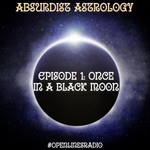 Absurdist Astrology - Episode 1: Once in a Black Moon - 03/30/2022