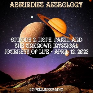 Absurdist Astrology - Episode 2: Hope, Faith, and the Unknown Mystical Journeys of Life - 04/12/2022