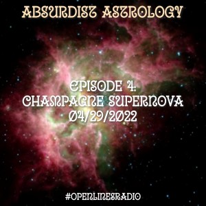 Absurdist Astrology - Episode 4: Champagne Supernova - 04/29/2022