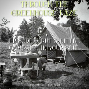 Through the Greenhouse Haze - Episode 9: Put a Little Campsite in Your Soul - 02/18/2022