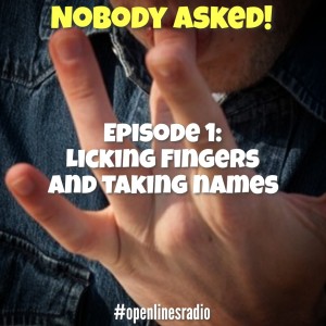 Nobody Asked! - Episode 1: Licking Fingers and Taking Names - 02/14/2022