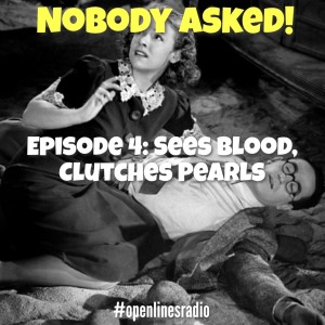 Nobody Asked! - Episode 4: Sees Blood, Clutches Pearls - 03/07/2022