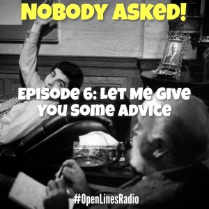 Nobody Asked! - Episode 6: Let Me Give You Some Advice - 03/21/2022