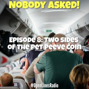 Nobody Asked! - Episode 8: Two Sides of the Pet Peeve Coin - 04/04/2022