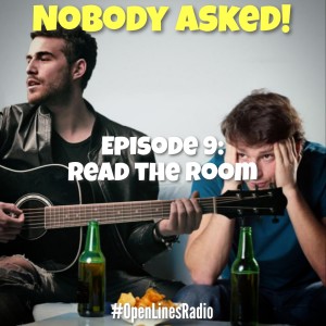 Nobody Asked! - Episode 9: Read the Room - 04/18/2022