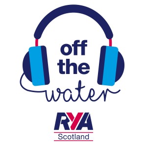 Off The Water - An RYA Scotland Podcast for the Scottish Boating Community