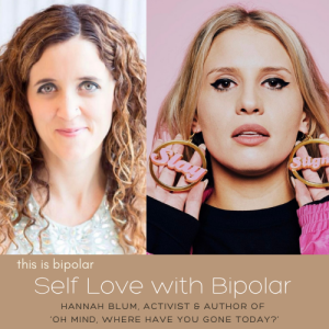 Embracing Self-Love with Bipolar- Hannah Blum, Author & Activist