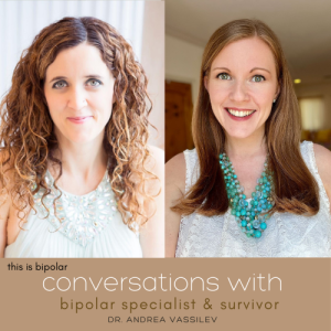Conversations about Unmasking Bipolar Disorder with Bipolar Survivor & Specialist Dr Andrea Vassilev