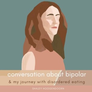 CONVERSATIONS ABOUT Bipolar and My Journey with Disordered Eating