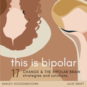 Episode 17  CHANGE & THE BIPOLAR BRAIN - strategies & solutions