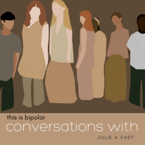 CONVERSATIONS WITH- Julie Fast, Bipolar Researcher & Author of ’Taking Charge of Bipolar Disorder”