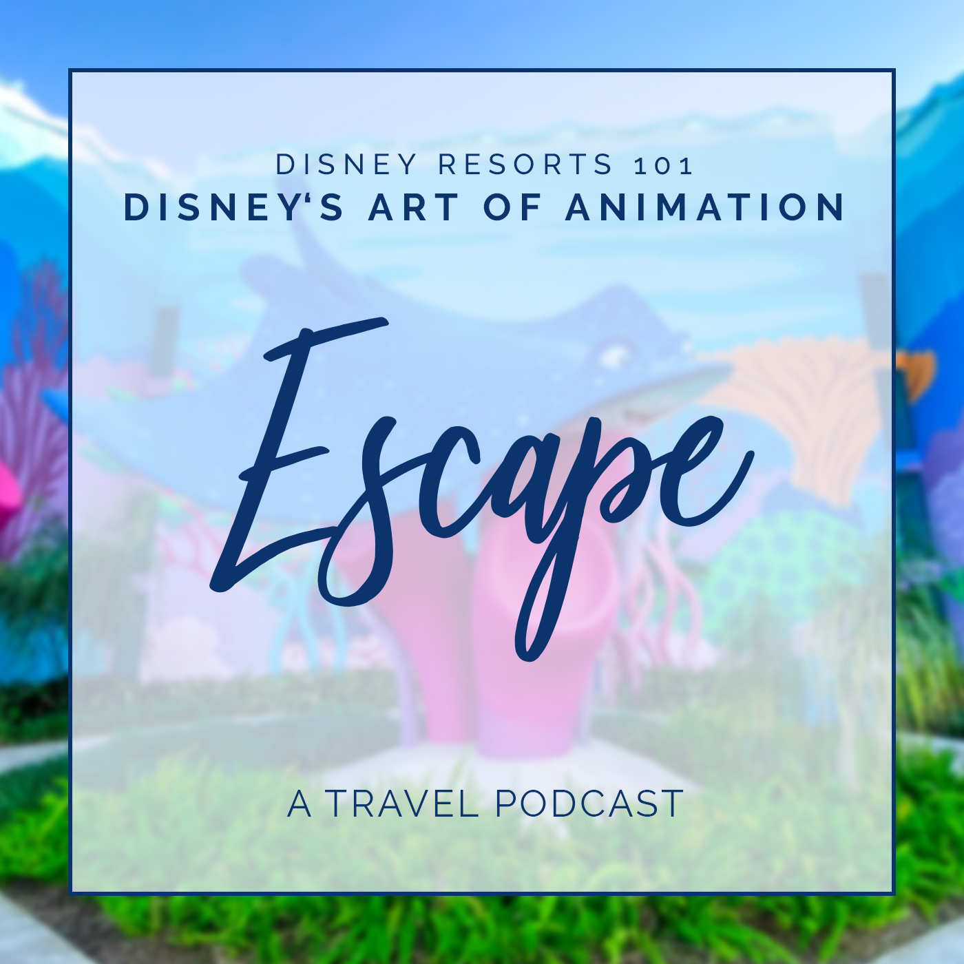 WDW Resorts 101 - Disney’s Art of Animation Resort episode artwork