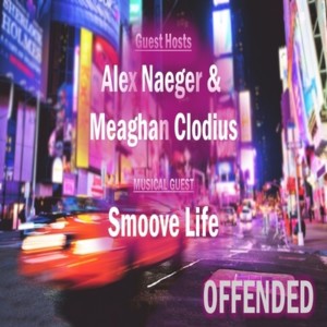 Offended: Episode 4 - Alex, Meaghan & Smoove Life