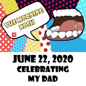 Ep30 - Celebrating My Dad - Two Lessons I've Learned | Nosh06222020