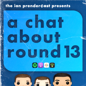 The Ian Prendercast: A Chat About Round 13 (2023)