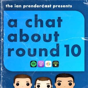 The Ian Prendercast: A Chat About Round 10 (2023)