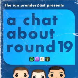 The Ian Prendercast: A Chat About Round 19 (2023)