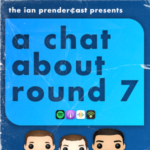 The Ian Prendercast: A Chat About Round 7 (2023)