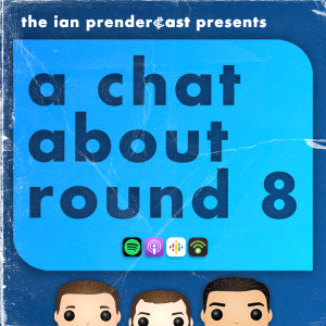The Ian Prendercast: A Chat About Round 8 (2023)