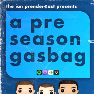 The Ian Prendercast: A Pre-Season Gasbag
