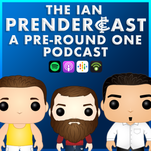 The Ian Prendercast: A Pre-Round One Podcast