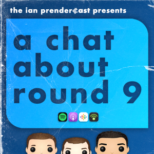 The Ian Prendercast: A Chat About Round 9 (2023