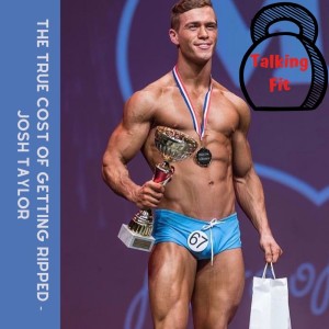The true cost of getting ripped - Josh Taylor