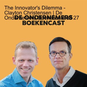 The Innovator’s Dilemma - Clayton Christensen | De Ondernemers Boekencast afl 27
