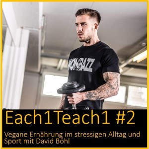 Each1Teach1 #2 - Vegane Ernährung im stressigen Alltag und Sport mit David Böhl (Teil 3)