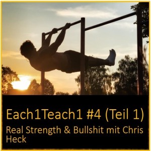 Each1Teach1 #4 (Teil 1) - Real Strength & Bullshit mit Chris Heck