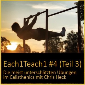 Each1Teach1 #4 (Teil 3) – Die meist unterschätzten Übungen im Calisthenics mit Chris Heck