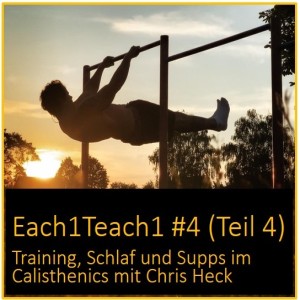 Each1Teach1 #4 (Teil 4) - Training, Schlaf und Supps im Calisthenics mit Chris Heck