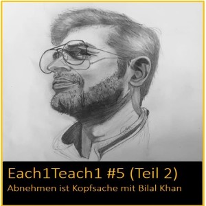 Each1Teach1 #5 (Teil 2) - Abnehmen ist Kopfsache mit Bilal Khan