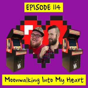 Episode 114- Moonwalking into My Heart