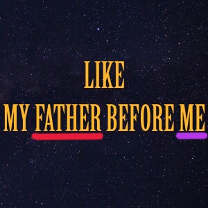 LIKE MY FATHER BEFORE ME- EPISODE 1