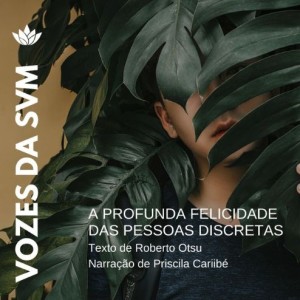 Vozes da SVM #37 - A profunda felicidade de pessoas discretas