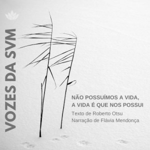 Vozes da SVM #38 - Não possuímos a vida, a vida nos possui