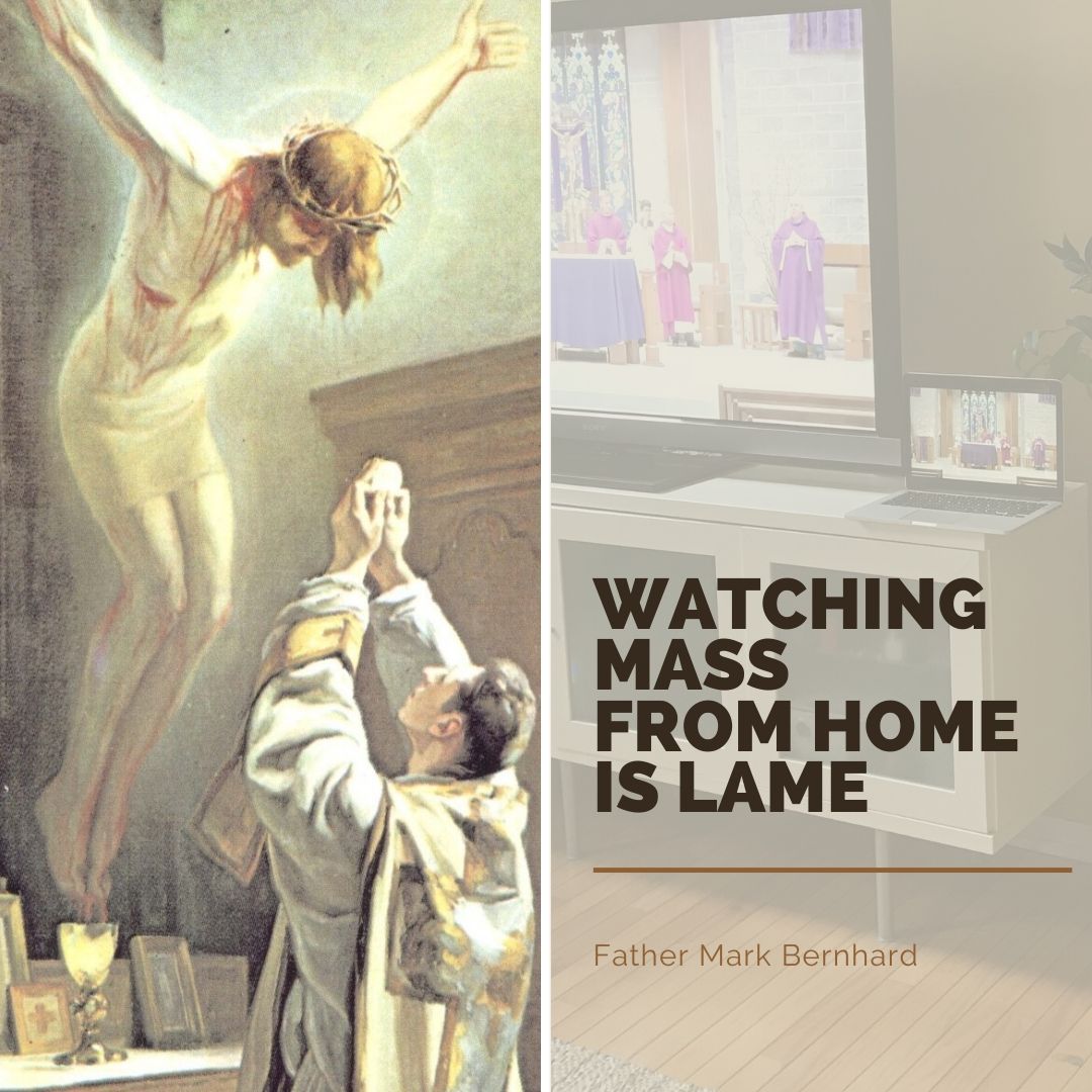 2020-06-14 Fr Mark - Corpus Christi - Watching Mass from Home is Lame