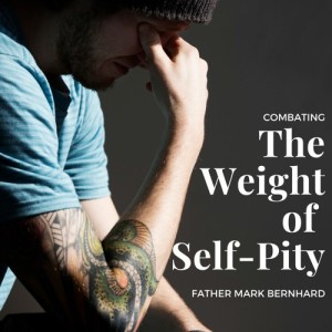 2020-03-24 Fr Mark - Daily Mass - The Weight of Self-Pity