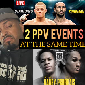 PPV Boxing Distancing Self From Fans. Haney vs Prograis & Thurman vs Stanionis PPV event At the Same time.