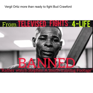 Vergil Ortiz more than ready to fight Bud Crawford & co. Guillermo Rigondeaux BANNED for TELEVISED Fights fans demand