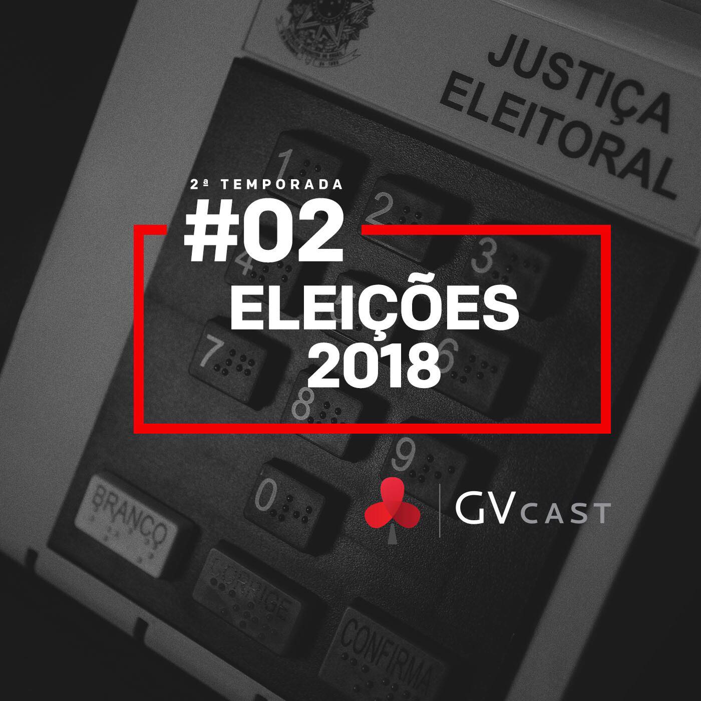 GVCast T02E02 - Eleições 2018