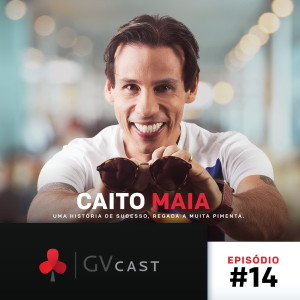 GVCast T01E14 - Caito Maia: Uma História de Sucesso Regada a Muita Pimenta