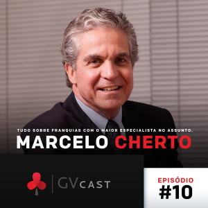 GVCast T01E10 - Marcelo Cherto: Tudo Sobre Franquias com o Maior Especialista no Assunto