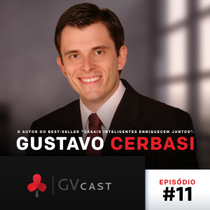 GVCast T01E11 - Gustavo Cerbasi: Autor do Best-Seller “Casais Inteligentes Enriquecem Juntos"