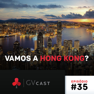 GVCast T01E35 - Vamos a Hong Kong?