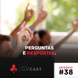 GVCast T01E38 - Perguntas e Respostas